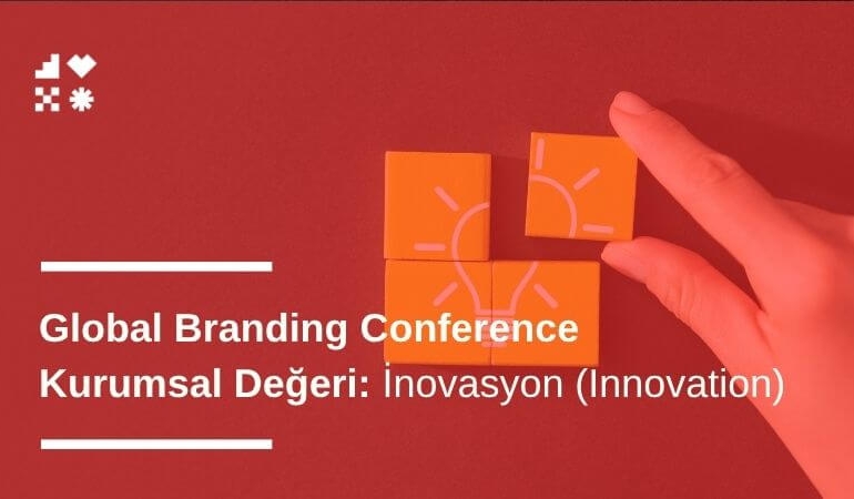 İnovasyon (Innovation): Global Branding Conference Kurumsal Değeri