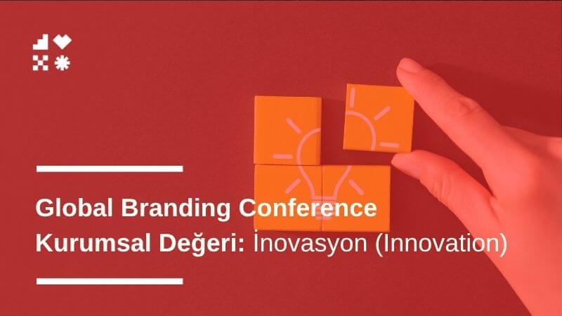 İnovasyon (Innovation): Global Branding Conference Kurumsal Değeri